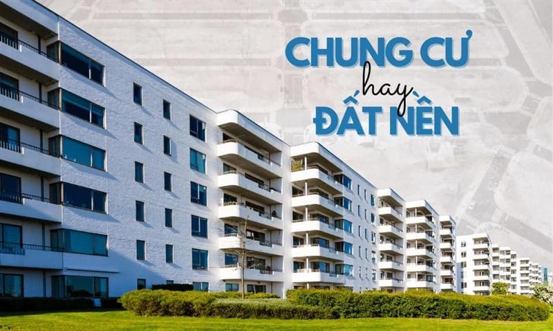 Nên đầu tư chung cư hay đất nền và câu trả lời hữu ích nhất
