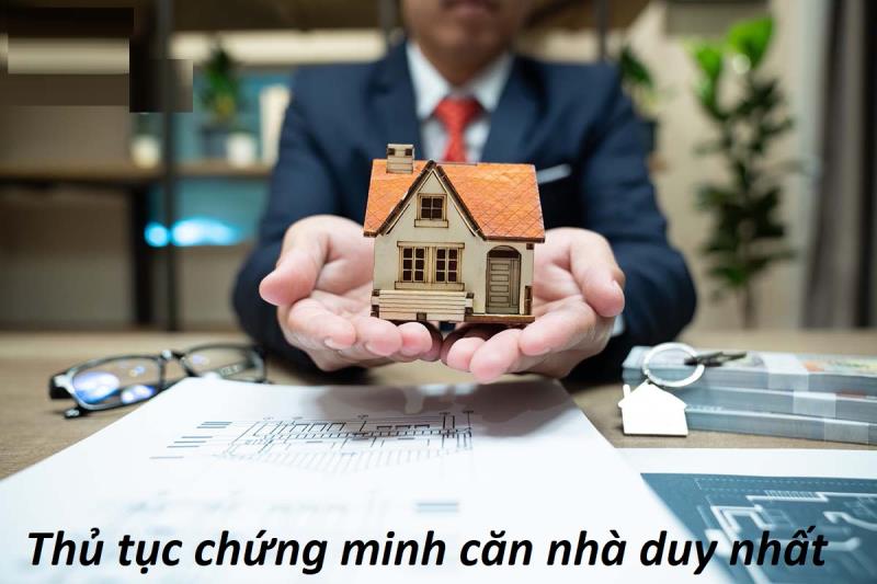 Thủ tục chứng minh căn nhà duy nhất được thực hiện thế nào?