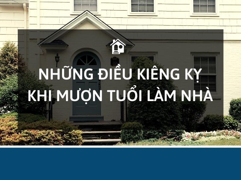 Những điều kiêng kỵ khi mượn tuổi làm nhà bạn không nên bỏ qua
