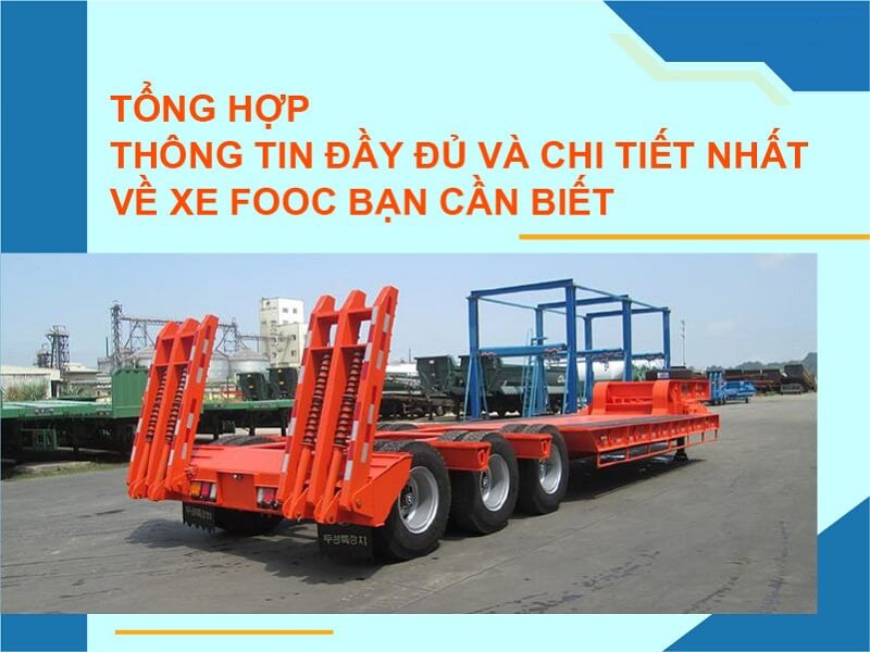 Xe Fooc là gì? Những loại hàng hóa được vận chuyển bởi fooc