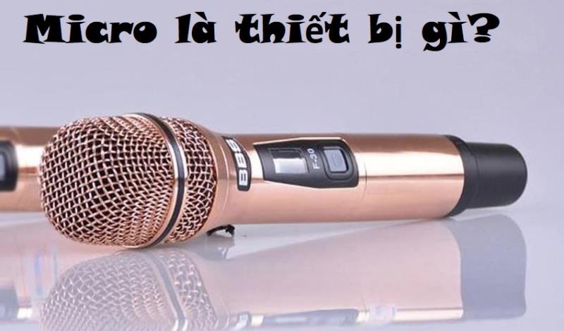 Micro là thiết bị gì? Phân loại micro sử dụng phổ biến hiện nay