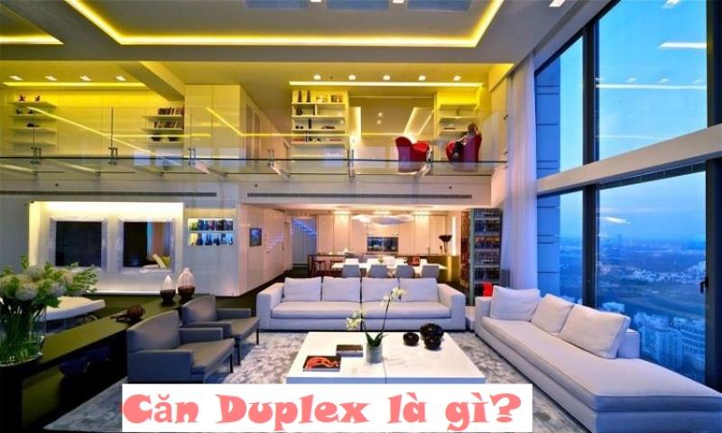 Căn Duplex là gì? Căn hộ nâng tầm sự sang chảnh cho giới thượng lưu