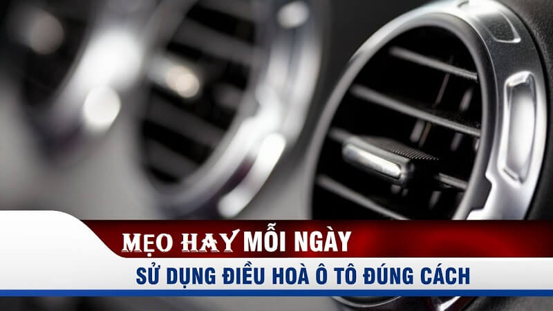 Sử dụng điều hòa ô tô đúng cách - nguyên tắc bất thành văn