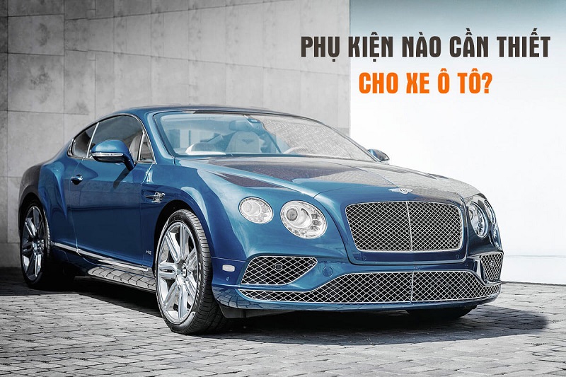 Top 10 các phụ kiện nên có trên ô tô để an toàn trên từng cung đường