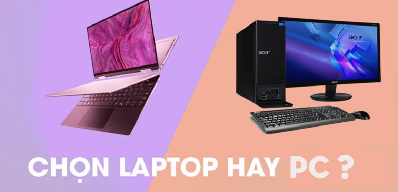 Nên mua máy tính để bàn hay laptop thì thuận tiện nhất khi sử dụng?