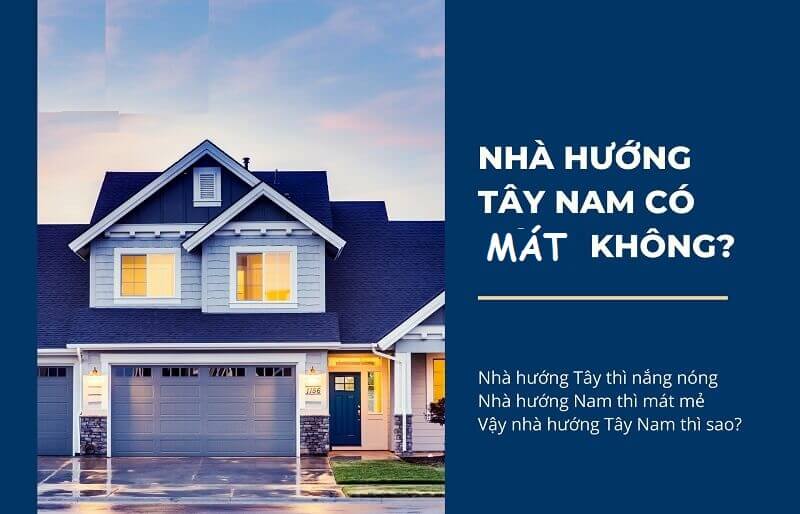 Nhà hướng Tây Nam có mát không? Lưu ý dựng nhà cửa theo hướng này?