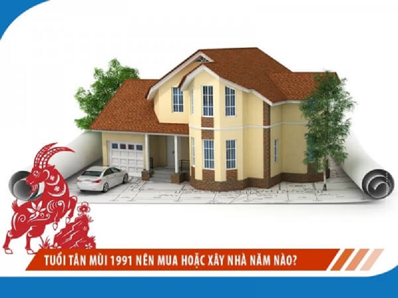 Tuổi 1991 xây nhà năm nào là đẹp nhất? Ngày nào đẹp để động thổ