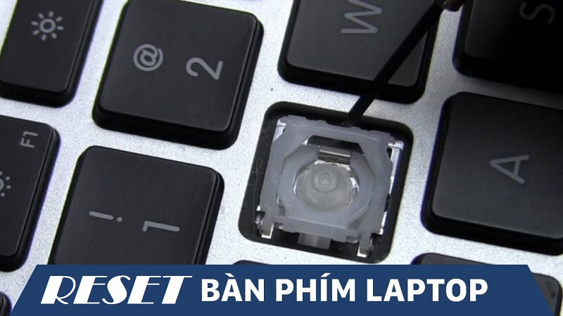 Cách reset bàn phím laptop đơn giản, hiệu quả để gỡ rối kịp thời