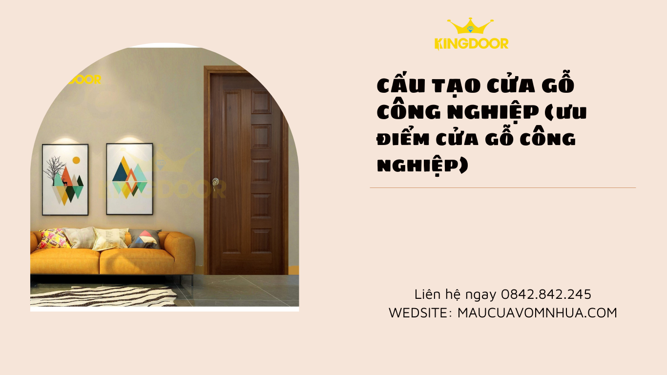 Cấu tạo cửa gỗ công nghiệp (ưu điểm cửa gỗ công nghiệp)