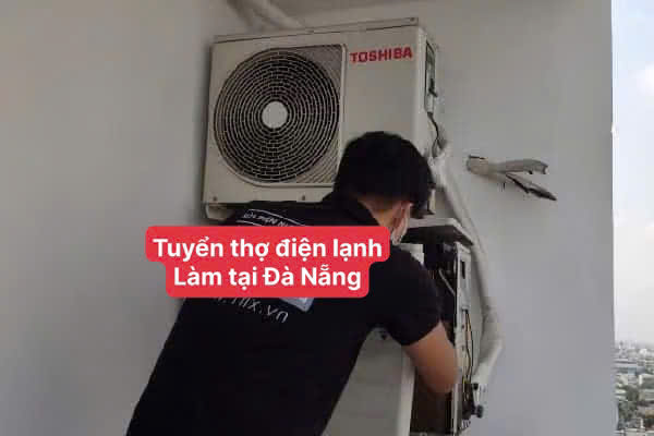 Tuyển dụng thợ điện lạnh làm việc và sửa chữa tận nhà tại Đà Nẵng