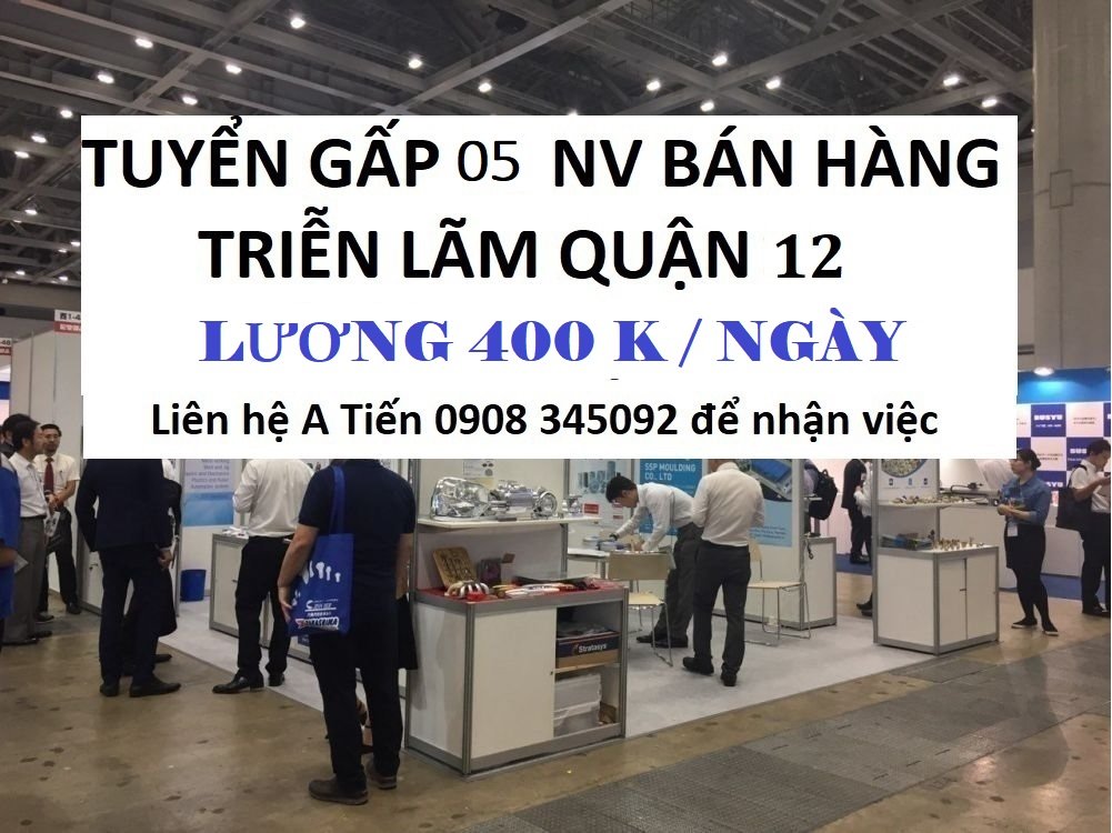 Tuyển nhân viên nam nữ bán hàng tại triễn lãm Q12 lương 400k/ ngày